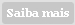 saiba mais